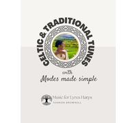 Celtic & Traditional Tunes With Modes Made Simple: Music For Lyre Harps And Other Melodic Instruments