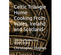 Celtic Triangle Home Cooking From Wales, Ireland and Scotland: Celtic Soul Brother Vinyl Kitchen Classics