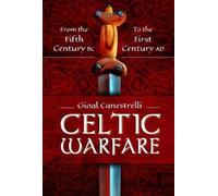 Celtic Warfare : From the Fifth Century BC to the First Century AD