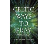 Celtic Ways to Pray: Finding God in the Natural Elements
