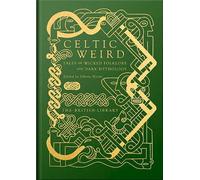 Celtic Weird : Tales of Wicked Folklore and Dark Mythology by Johnny Mains HB