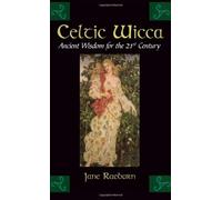 Celtic Wicca: Ancient Wisdom for the Twenty-first Century