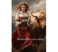 Celtic Wisdom and Wit: A Collection of Scottish Gaelic Proverbs: Translated, Illustrated, and with Notes on Language & Culture
