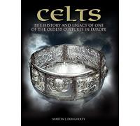 Celts: The History and Legacy of One of the Oldest Cultures in Europe (Dark Histories) (Dark History)