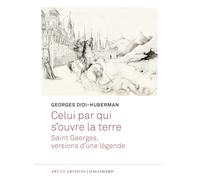 Celui par qui s'ouvre la terre: Saint Georges, versions d'une légende