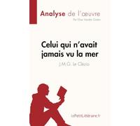 Celui qui n'avait jamais vu la mer de J.M.G. Le Clézio (Fiche de lecture): Analyse complète et résumé détaillé de l'oeuvre (Analyse de l'œuvre)