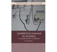 Cemberlitas Hamami in Istanbul: The Biographical Memoir of a Turkish Bath (Edinburgh Studies on the Ottoman Empire)