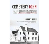 Cemetery John: The Undiscovered MasterMind Behind the Lindbergh Kidnapping Zorn, Robert ( Author ) Jun-14-2012 Hardcover