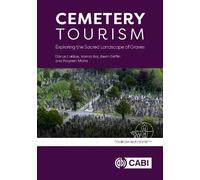 Cemetery Tourism: Exploring the Sacred Landscape of Graves (Tourism and Society)