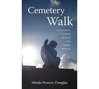 Cemetery Walk: Journey into the Art, History and Society of the Cemetery and Beyond
