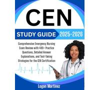 CEN Study Guide 2025-2026: Comprehensive Emergency Nursing Exam Review with 400+ Practice Questions, Detailed Answer Explanations, and Test-Taking ... the CEN Certification (Exam Success Guide)
