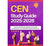 CEN Study Guide 2025-2026: Test Prep with Practice Questions and Answer Explanations for the Certified Emergency Nurse Exam