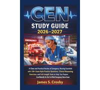 CEN Study Guide 2026-2027: A Clear and Practical Review of Emergency Nursing Essentials with 150+ Exam-Style Practice Questions, Clinical Reasoning ... Exam (Crosby Certification Success Series)