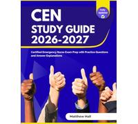 CEN Study Guide 2026-2027: Certified Emergency Nurse Exam Prep with Practice Questions and Answer Explanations