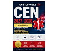 CEN Study Guide 2027-2028: The Complete Emergency Nursing Review with Practice Questions, Critical Labs, Medications, and Test Strategies