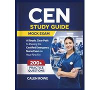 CEN Study Guide: "A Simple, Clear Path to Passing the Certified Emergency Nurse Exam on Your First Try"