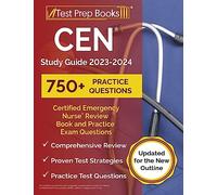 CEN Study Guide 2023-2024: Certified Emergency Nurse Review Book and Practice Exam Questions [Updated for the New Outline]