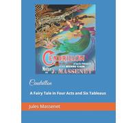 Cendrillon: Cendrillon. A Fairy Tale in Four Acts and Six Tableaus