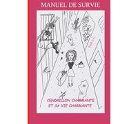 Cendrillon Charmante et sa vie Charmante: Manuel de survie