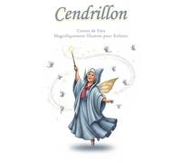 Cendrillon - Magnifique Livre de Contes Illustré pour Enfants: Le grand classique européen de Cendrillon, sublimé par des illustrations pleine page et une fin heureuse émouvante