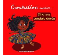 Cendrillon revisitée : Sira et la Sandale dorée: Un conte africain inspiré de Cendrillon pour les enfants de 3 à 6 ans.