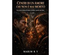 CENERI DI UN AMORE CHE NON È MAI MORTO: Una storia intensa di amore perdita e parole mai dette
