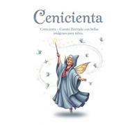 Cenicienta - Cuento ilustrado con bellas imágenes para niños: Un clásico cuento europeo de Cenicienta con impresionantes ilustraciones a toda página y ... calienta el corazón. (Cuentos de la Abuela)