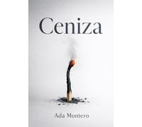 Ceniza: A veces lo que queda después del fuego es lo único que merece la pena.