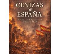 CENIZAS DE ESPAÑA: Una historia de lealtad y supervivencia en la Guerra Civil Española