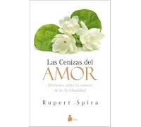 Cenizas del Amor, Las: Aforismos sobre la esencia de la No-dualidad