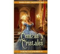 Cenizas y Cristales: Romance histórico (Pasiones Legendarias)