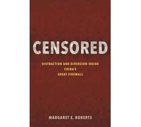 Censored - Distraction and Diversion Inside China`s Great Firewall