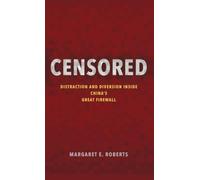 Censored - Distraction and Diversion Inside China`s Great Firewall