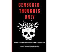 CENSORED THOUGHTS ONLY: A Safe Space for Every Thought You’ve Been Holding Back, Funny Swear Word Journal and Gag Gift Notebook for Adults