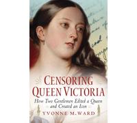 Censoring Queen Victoria: How Two Gentlemen Edited a Queen and Created an Icon