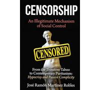 CENSORSHIP An Illegitimate Mechanism of Social Control: From Primitive Taboo to Contemporary Puritanism: Hypocrisy and Passive Complicity