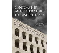 Censorship and Literature in Fascist Italy (Toronto Italian Studies)