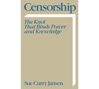Censorship: The Knot That Binds Power and Knowledge (Communication and Society)