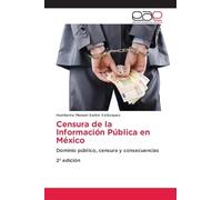 Censura de la Información Pública en México: Dominio público, censura y consecuencias2ª edición