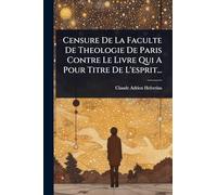 Censure De La Faculte De Theologie De Paris Contre Le Livre Qui A Pour Titre De L'esprit...