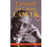 Censured for Curing Cancer - Dr. Max Gerson & the Gerson Therapy