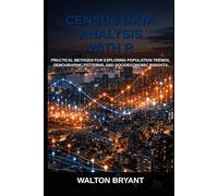 CENSUS DATA ANALYSIS WITH R: PRACTICAL METHODS FOR EXPLORING POPULATION TRENDS, DEMOGRAPHIC PATTERNS, AND SOCIOECONOMIC INSIGHTS