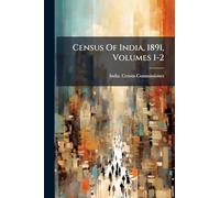 Census Of India, 1891, Volumes 1-2