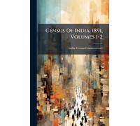 Census Of India, 1891, Volumes 1-2