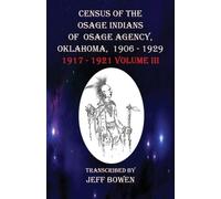 Census of the Osage Indians of Osage Agency, Oklahoma, 1906-1929: 1917-1921 Volume III