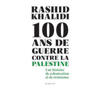 Cent ans de guerre contre la Palestine: Une histoire de colonisation et de résistance