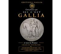 CENT PREUVES QU'ICI C'EST GALLIA & NON LA FRANCE