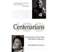 Centenarians: One Hundred 100-Year-Olds Who Made a Difference