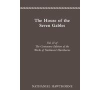 CENTENARY ED WORKS NATHANIEL HAWTHORNE: VOL. II, THE HOUSE OF THE SEVEN GABLES (Cententary Edition of Nathaniel Hawthorne)
