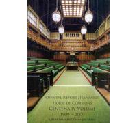 Centenary Volume 1909-2009 (Official Report (Hansard): House of Commons, Centenary Volume 1909-2009, an Anthology of Historic and Memorable House of Commons Speeches to Celebrate the First 100 Years)
